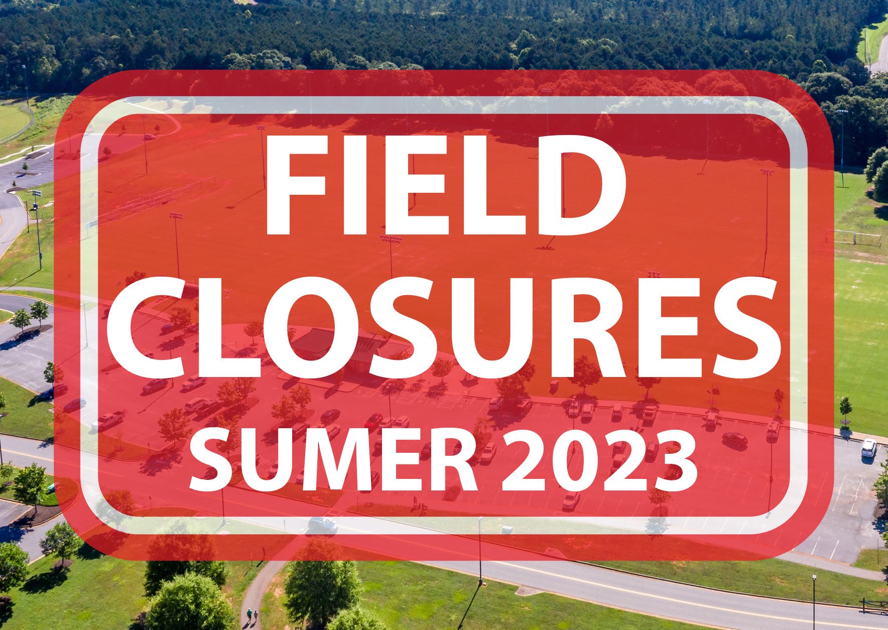 2023.OCPRD.FieldClosures.Summer.NewsFlash